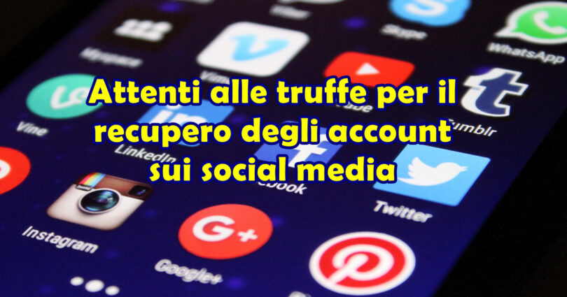 Attenti alle truffe per il recupero degli account sui social media