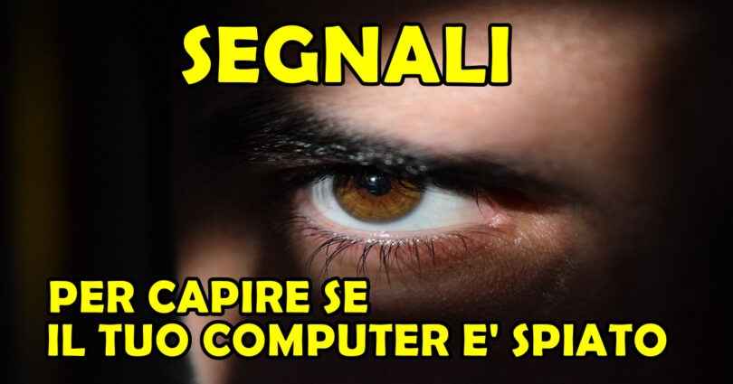 SEGNALI PER CAPIRE SE IL TUO COMPUTER E' SPIATO