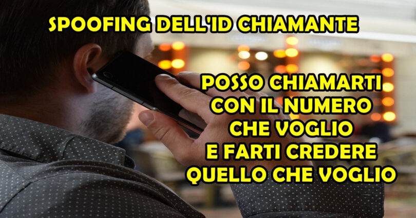 SPOOFING DELL'ID CHIAMANTE : POSSO CHIAMARTI CON IL NUMERO CHE VOGLIO E FARTI CREDERE QUELLO CHE VOGLIO