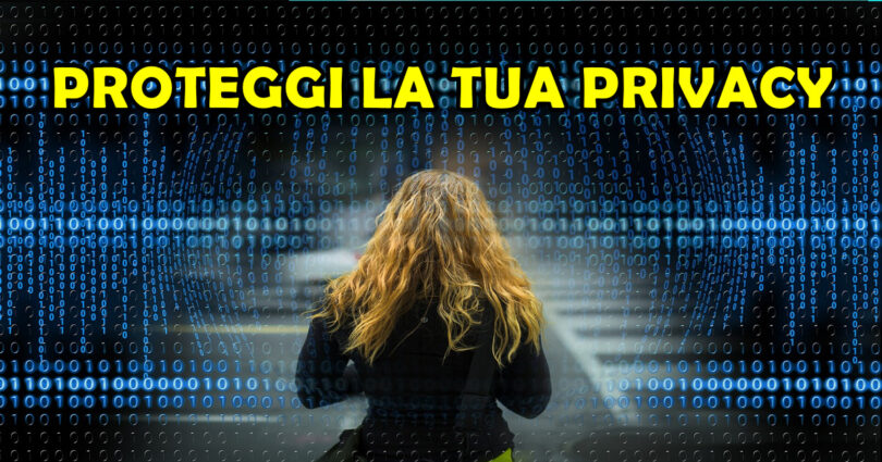 PROTEGGI LA TUA PRIVACY