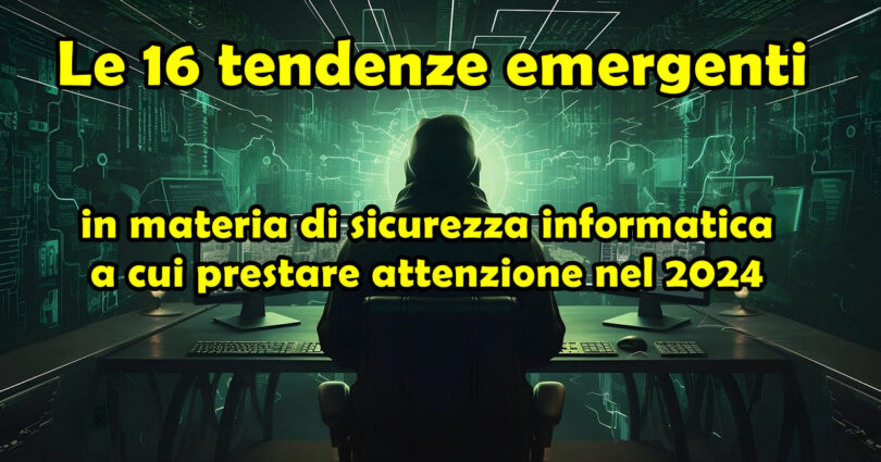 Le 16 tendenze emergenti in materia di sicurezza informatica a cui prestare attenzione nel 2024