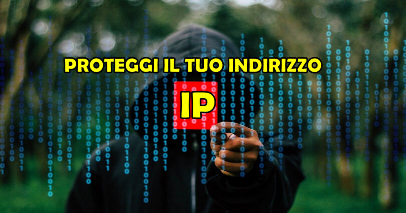 PROTEGGI IL TUO INDIRIZZO IP : TI SPIEGHIAMO IL MOTIVO