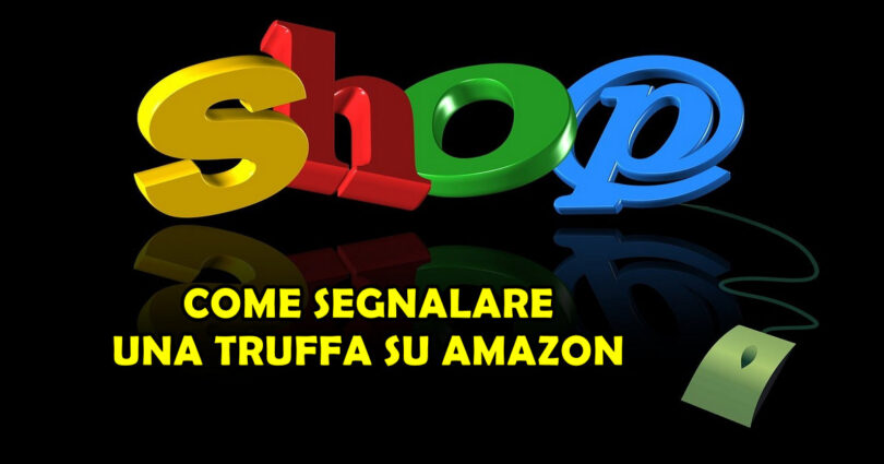 COME SEGNALARE UNA TRUFFA SU AMAZON