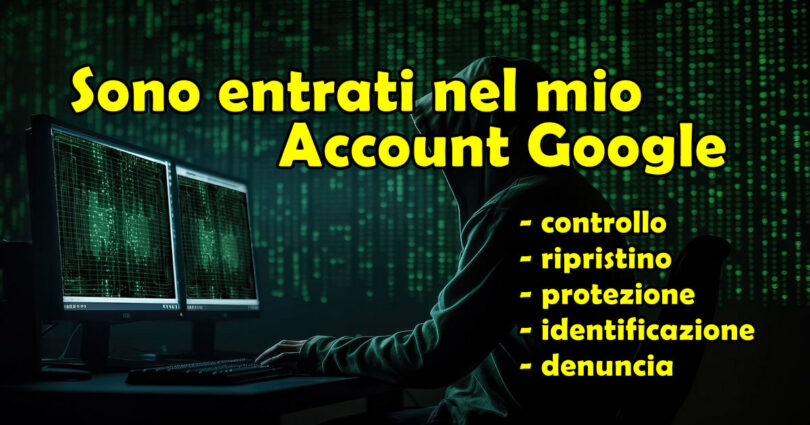 Sono entrati nel mio Account Google : controllo, ripristino, protezione, identificazione e denuncia ( guida completa 2024 )