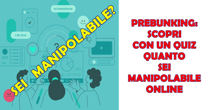 PREBUNKING: SCOPRI CON UN QUIZ QUANTO SEI MANIPOLABILE ONLINE