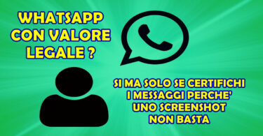 WHATSAPP CON VALORE LEGALE? SI MA SOLO SE CERTIFICHI I MESSAGGI PERCHE' UNO SCREENSHOT NON BASTA