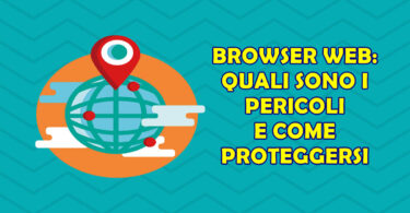 I Maggiori Pericoli nell'Utilizzo di un Browser Web e Come Proteggersi