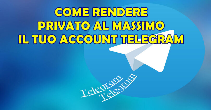 COME RENDERE PRIVATO AL MASSIMO IL TUO ACCOUNT TELEGRAM