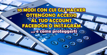 10 MODI CON CUI GLI HACKER OTTENGONO ACCESSO AL TUO ACCOUNT FACEBOOK O INSTAGRAM E COME PROTEGGERTI