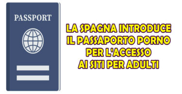 LA SPAGNA INTRODUCE IL PASSAPORTO PORNO PER L'ACCESSO AI SITI PER ADULTI