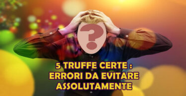 5 TRUFFE CERTE : ERRORI DA EVITARE ASSOLUTAMENTE