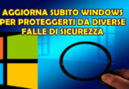 AGGIORNA SUBITO WINDOWS PER PROTEGGERTI DA DIVERSE FALLE DI SICUREZZA