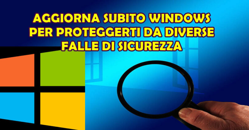 AGGIORNA SUBITO WINDOWS PER PROTEGGERTI DA DIVERSE FALLE DI SICUREZZA