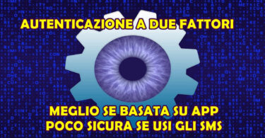 MOLTO MEGLIO L'AUTENTICAZIONE A DUE FATTORI BASATA SU APP CHE SU SMS : FAI ATTENZIONE