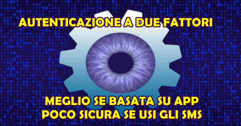 MOLTO MEGLIO L'AUTENTICAZIONE A DUE FATTORI BASATA SU APP CHE SU SMS : FAI ATTENZIONE