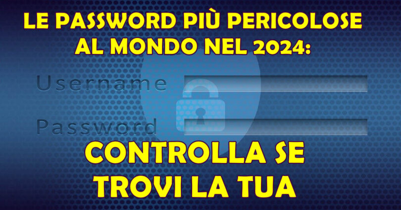 LE PASSWORD PIÙ UTILIZZATE AL MONDO NEL 2024: CONTROLLA SE