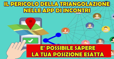 IL PERICOLO DELLA TRIANGOLAZIONE NELLE APP DI INCONTRI : E' POSSIBILE SAPERE LA TUA POSIZIONE ESATTA