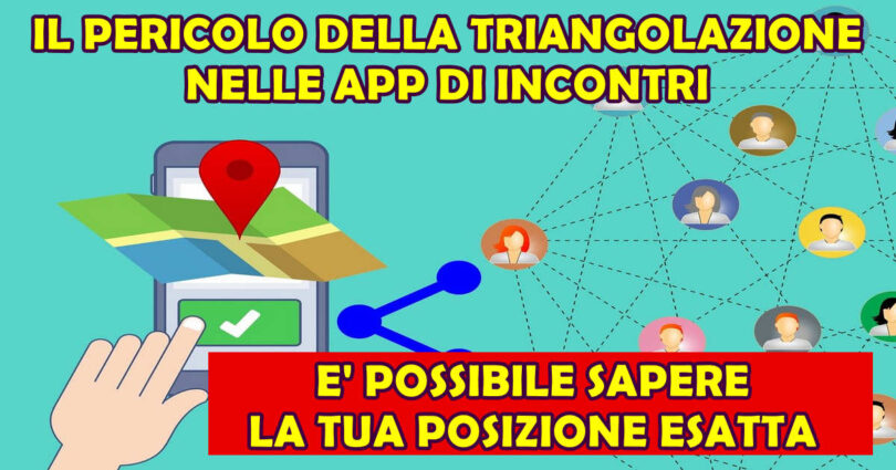 IL PERICOLO DELLA TRIANGOLAZIONE NELLE APP DI INCONTRI : E' POSSIBILE SAPERE LA TUA POSIZIONE ESATTA