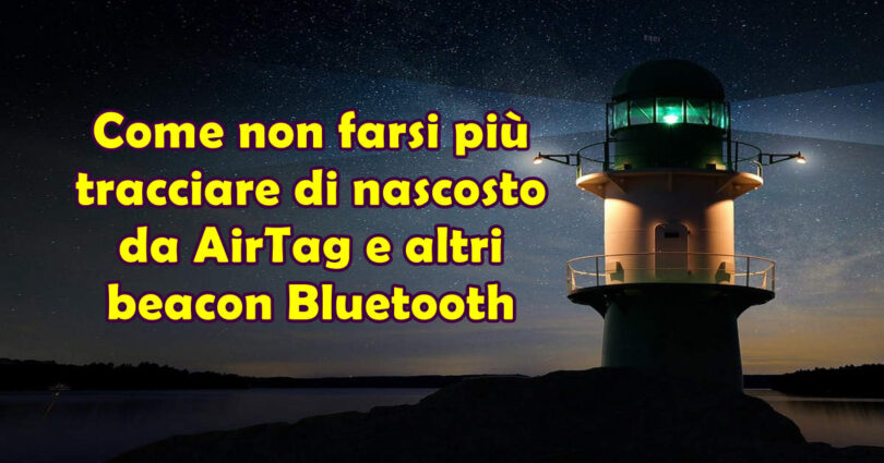 Come non farsi più tracciare di nascosto da AirTag e altri beacon Bluetooth