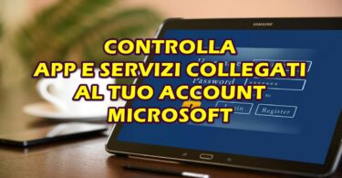 Controlla le app e i servizi collegati al tuo account Microsoft: proteggi subito i tuoi dati!