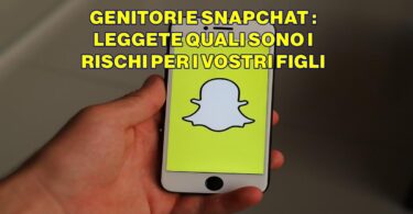 GENITORI E SNAPCHAT : LEGGETE QUALI SONO I RISCHI PER I VOSTRI FIGLI