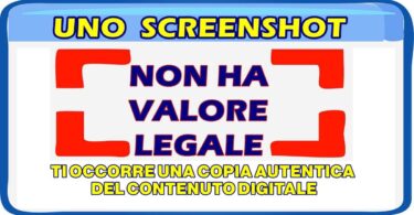 UNO SCREENSHOT NON HA VALORE LEGALE : TI OCCORRE UNA COPIA AUTENTICA DEL CONTENUTO DIGITALE