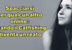 Spacciarsi per qualcun altro online : quando il Catfishing diventa un reato