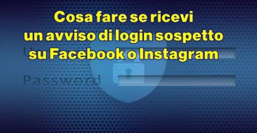 Cosa fare se ricevi un avviso di login sospetto su Facebook o Instagram