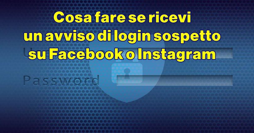 Cosa fare se ricevi un avviso di login sospetto su Facebook o Instagram