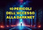 10 PERICOLI DELL'ACCESSO ALLA DARKNET