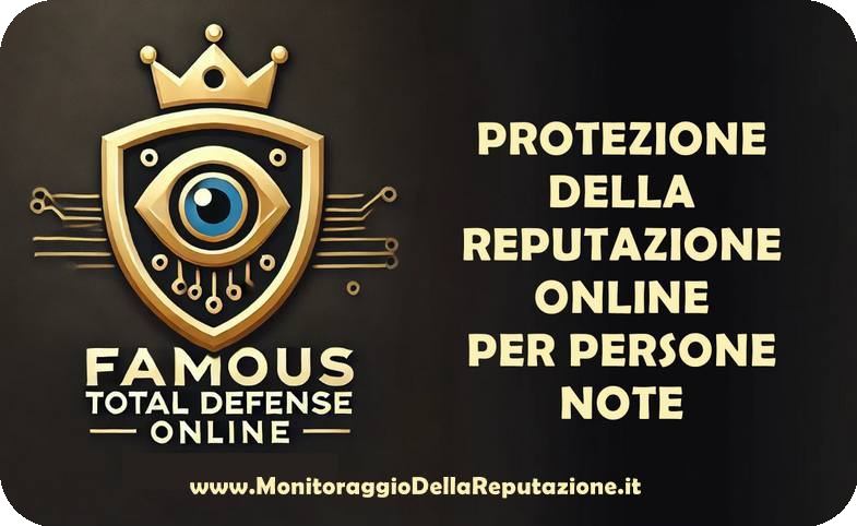 Famous Total Defense Online - Protezione della Reputazione Online per Persone Note