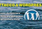 Hai subito un attacco al tuo sito WordPress? Ecco come denunciare, identificare gli hacker e ripristinare il sito