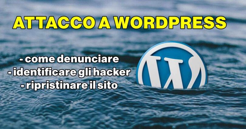 Hai subito un attacco al tuo sito WordPress? Ecco come denunciare, identificare gli hacker e ripristinare il sito