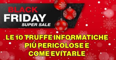 BLACK FRIDAY 2024 : LE 10 TRUFFE INFORMATICHE PIÙ PERICOLOSE E COME EVITARLE