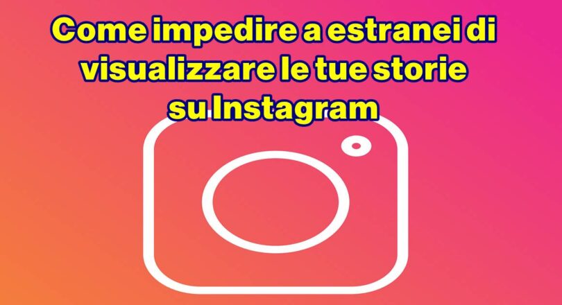 Come impedire a estranei di visualizzare le tue storie su Instagram