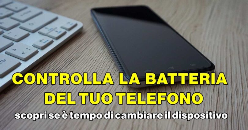 Controlla la batteria del tuo telefono : scopri se è tempo di cambiare il dispositivo