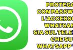 PROTEGGI CON PASSWORD L'ACCESSO A WHATSAPP SIA SUL TELEFONO CHE SU WHATSAPP WEB