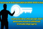 Violazione di dati sensibili di 800.000 italiani : come evitare che i propri dati possano essere utilizzati in modo improprio