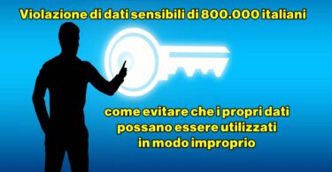 Violazione di dati sensibili di 800.000 italiani : come evitare che i propri dati possano essere utilizzati in modo improprio