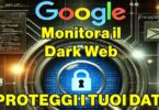 Monitora il Dark Web con Google: Proteggi i Tuoi Dati Online