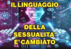 IL LINGUAGGIO DELLA SESSUALITA' E' CAMBIATO : ECCO I NUOVI TERMINI REALI E VIRTUALI CHE DOVRESTI CONOSCERE