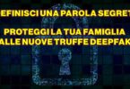 DEFINISCI UNA PAROLA SEGRETA: PROTEGGI LA TUA FAMIGLIA DALLE NUOVE TRUFFE DEEPFAKE