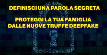 DEFINISCI UNA PAROLA SEGRETA: PROTEGGI LA TUA FAMIGLIA DALLE NUOVE TRUFFE DEEPFAKE