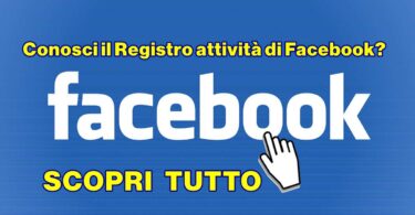 Conosci il Registro attività di Facebook? Scopri tutto quello che hai fatto sul social