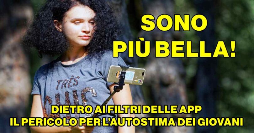 SONO PIÙ BELLO! DIETRO AI FILTRI DELLE APP IL PERICOLO PER L’AUTOSTIMA DEI GIOVANI