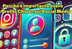 Perché è importante avere un Profilo Chiuso sui Social Media